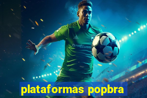 plataformas popbra